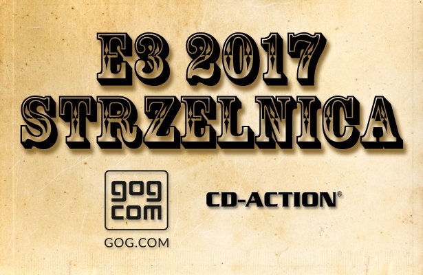 E3 2017: Strzelnica z CDA i GOG.com. Wstępne wyniki [UPDATE: I ostateczne]
